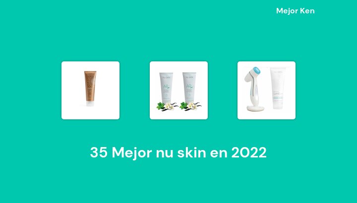 35 Mejor nu skin en 2022 [Basado en 590 Reseñas]