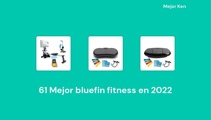 61 Mejor bluefin fitness en 2022 [Basado en 221 Reseñas]