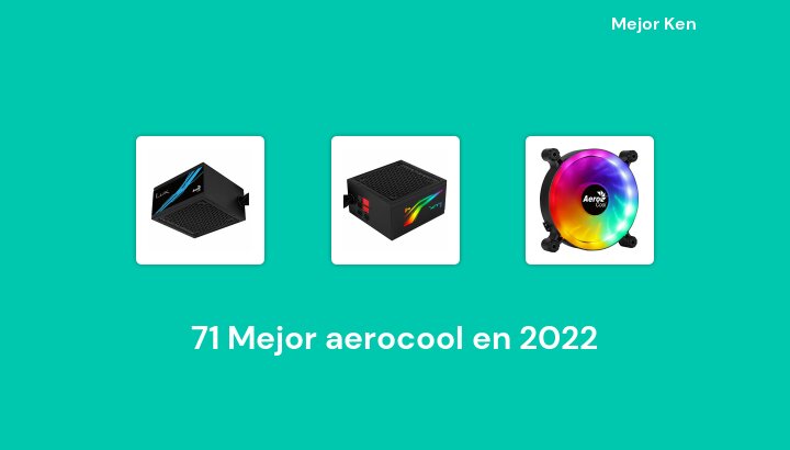 71 Mejor aerocool en 2022 [Basado en 819 Reseñas]