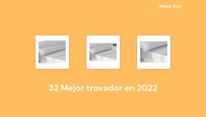 32 Mejor trovador en 2022 [Basado en 595 Reseñas]