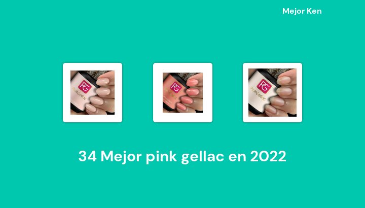 34 Mejor pink gellac en 2022 [Basado en 618 Reseñas]