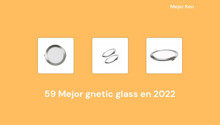 59 Mejor gnetic glass en 2022 [Basado en 466 Reseñas]