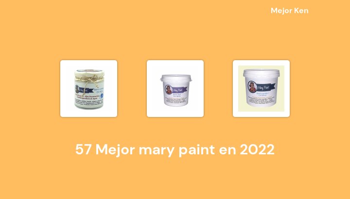57 Mejor mary paint en 2022 [Basado en 158 Reseñas]