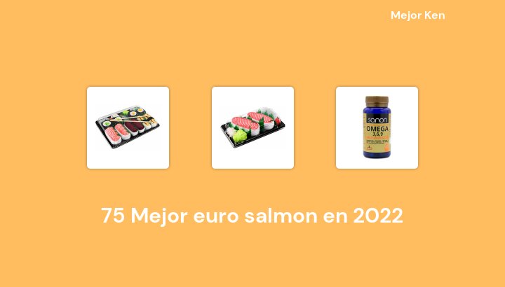 75 Mejor euro salmon en 2022 [Basado en 394 Reseñas]