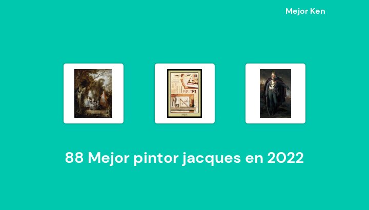 88 Mejor pintor jacques en 2022 [Basado en 694 Reseñas]