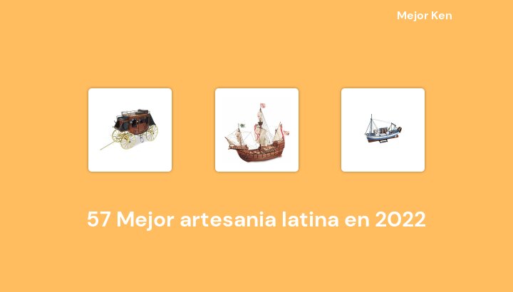 57 Mejor artesania latina en 2022 [Basado en 380 Reseñas]