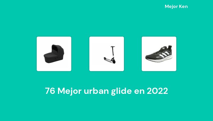 76 Mejor urban glide en 2022 [Basado en 569 Reseñas]