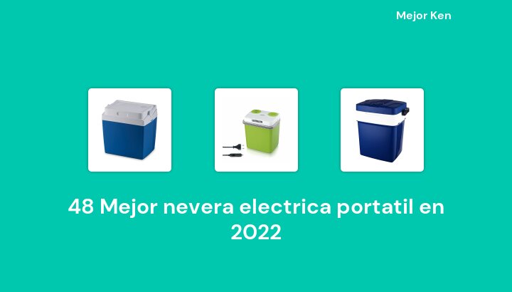 48 Mejor nevera electrica portatil en 2022 [Basado en 855 Reseñas]