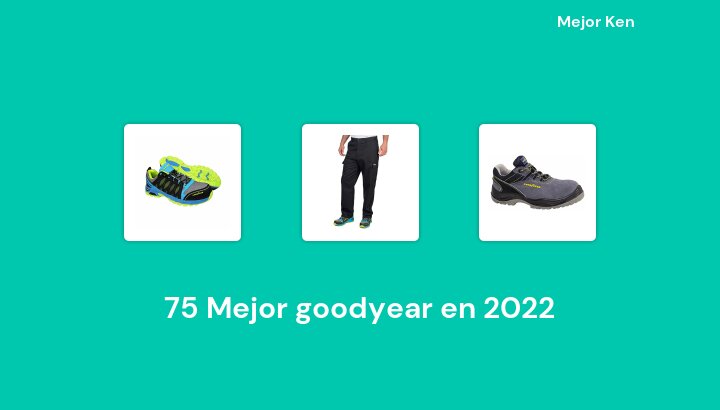 75 Mejor goodyear en 2022 [Basado en 135 Reseñas]