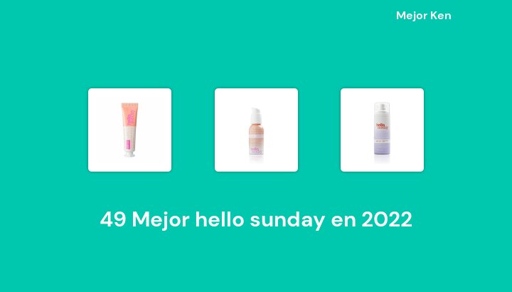 49 Mejor hello sunday en 2022 [Basado en 734 Reseñas]