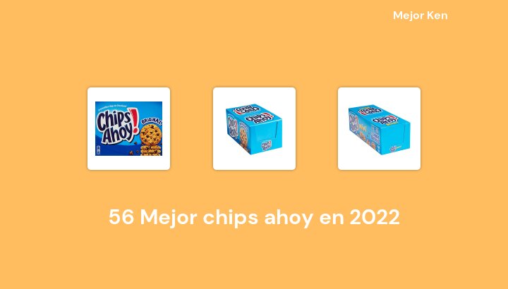 56 Mejor chips ahoy en 2022 [Basado en 256 Reseñas]