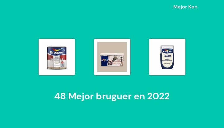 48 Mejor bruguer en 2022 [Basado en 448 Reseñas]