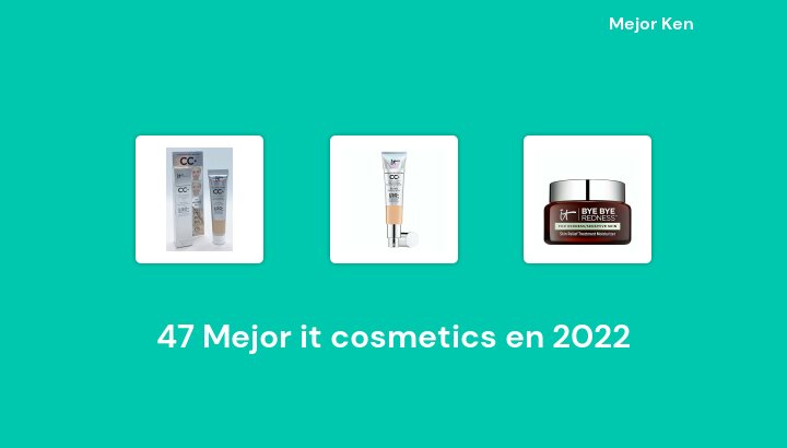 47 Mejor it cosmetics en 2022 [Basado en 579 Reseñas]