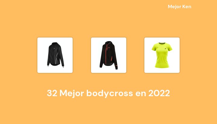 32 Mejor bodycross en 2022 [Basado en 465 Reseñas]