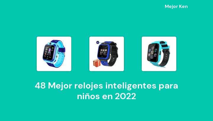 48 Mejor relojes inteligentes para niños en 2022 [Basado en 904 Reseñas]