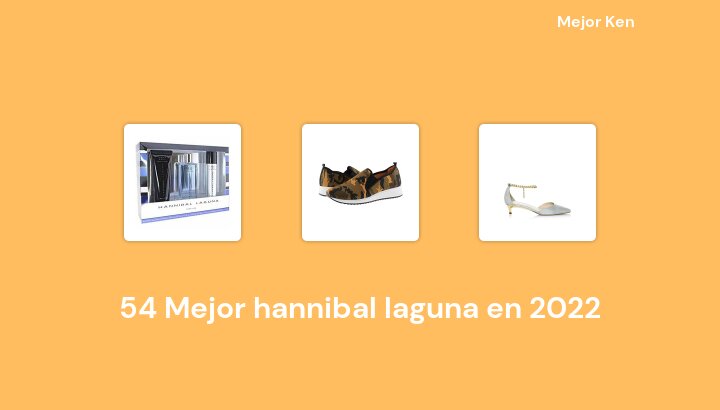 54 Mejor hannibal laguna en 2022 [Basado en 476 Reseñas]