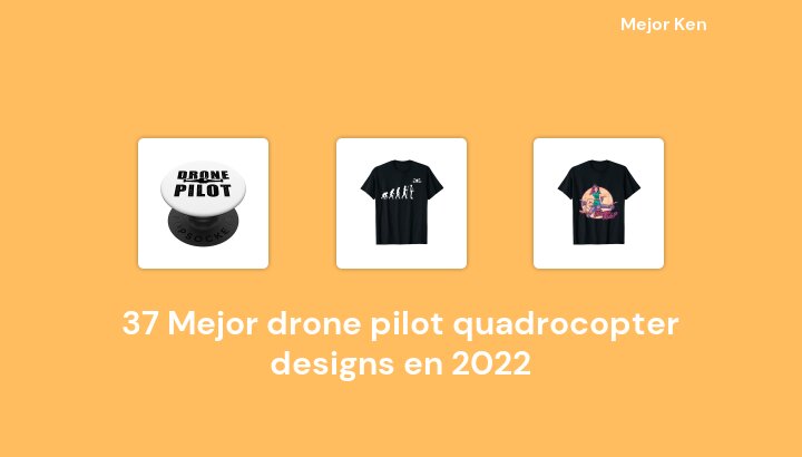 37 Mejor drone pilot quadrocopter designs en 2022 [Basado en 48 Reseñas]