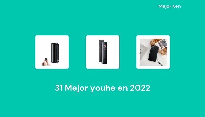 31 Mejor youhe en 2022 [Basado en 89 Reseñas]