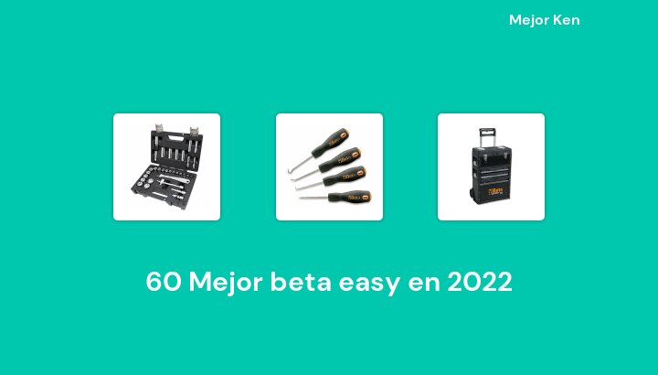 60 Mejor beta easy en 2022 [Basado en 611 Reseñas]