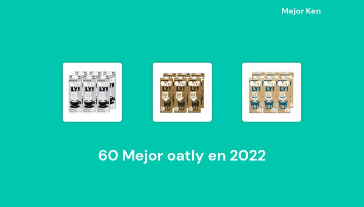 60 Mejor oatly en 2022 [Basado en 734 Reseñas]