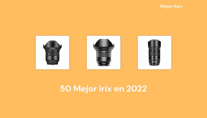 50 Mejor irix en 2022 [Basado en 599 Reseñas]