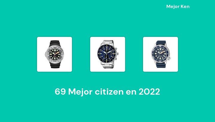 69 Mejor citizen en 2022 [Basado en 914 Reseñas]