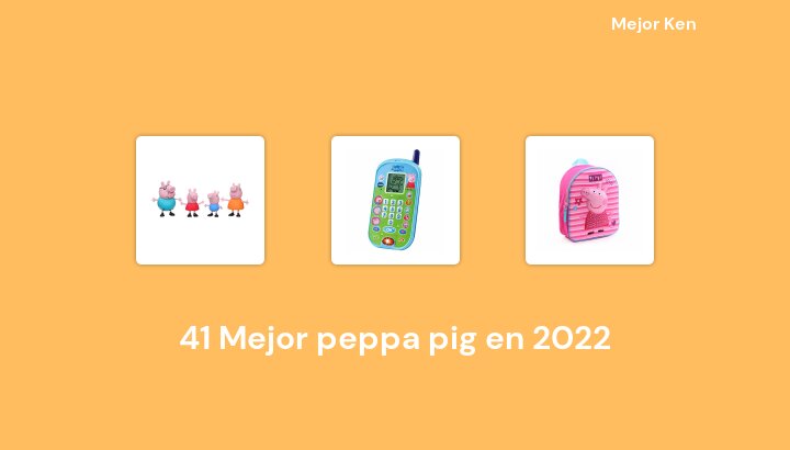 41 Mejor peppa pig en 2022 [Basado en 925 Reseñas]