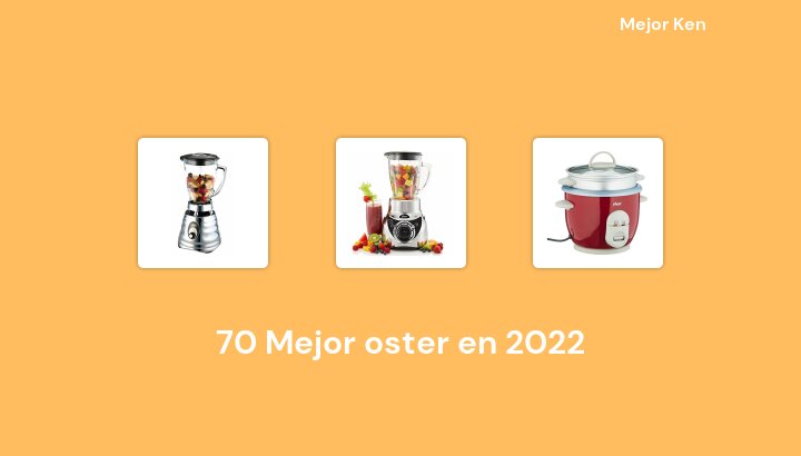 70 Mejor oster en 2022 [Basado en 518 Reseñas]