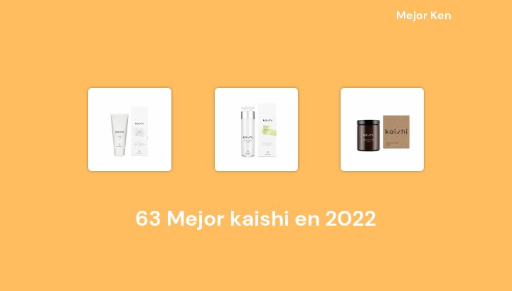 63 Mejor kaishi en 2022 [Basado en 715 Reseñas]