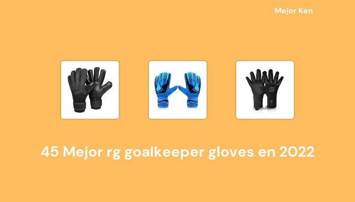 45 Mejor rg goalkeeper gloves en 2022 [Basado en 531 Reseñas]
