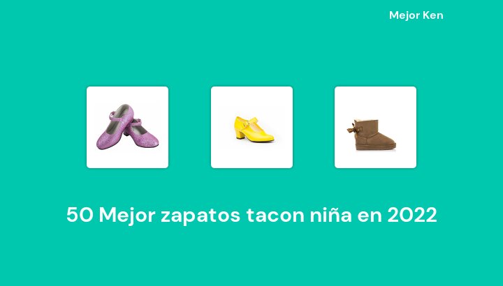 50 Mejor zapatos tacon niña en 2022 [Basado en 949 Reseñas]