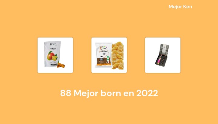 88 Mejor born en 2022 [Basado en 630 Reseñas]