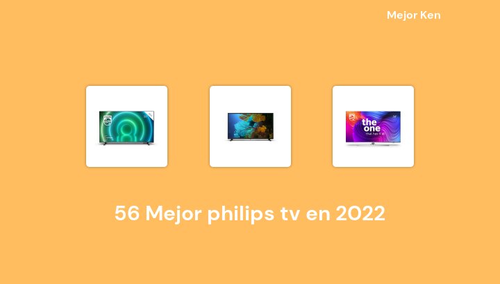 56 Mejor philips tv en 2022 [Basado en 423 Reseñas]