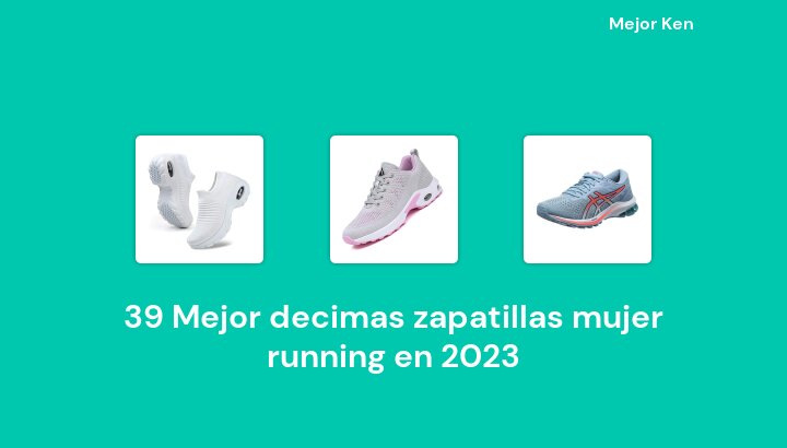 39 Mejor decimas zapatillas mujer running en 2023 [Basado en 688 Reseñas]