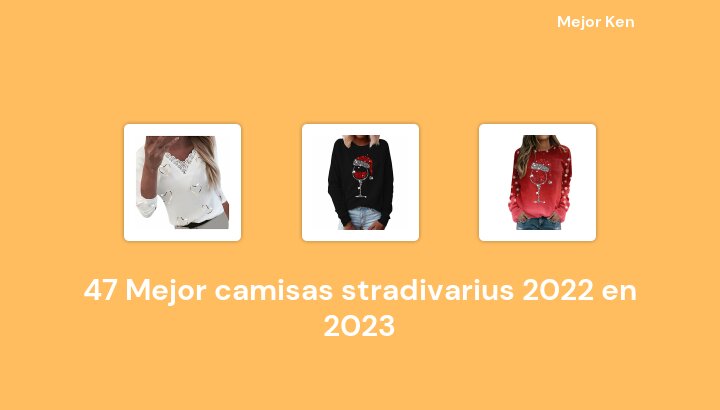 47 Mejor camisas stradivarius 2022 en 2023 [Basado en 156 Reseñas]