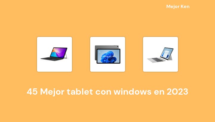 45 Mejor tablet con windows en 2023 [Basado en 44 Reseñas]