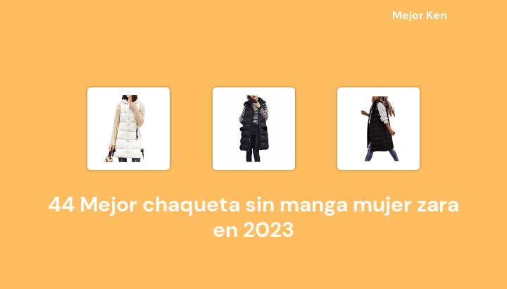 44 Mejor chaqueta sin manga mujer zara en 2023 [Basado en 812 Reseñas]