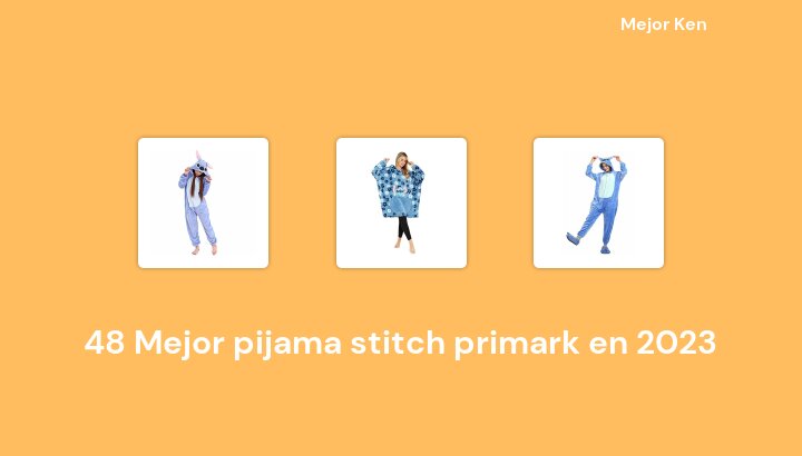 48 Mejor pijama stitch primark en 2023 [Basado en 167 Reseñas]