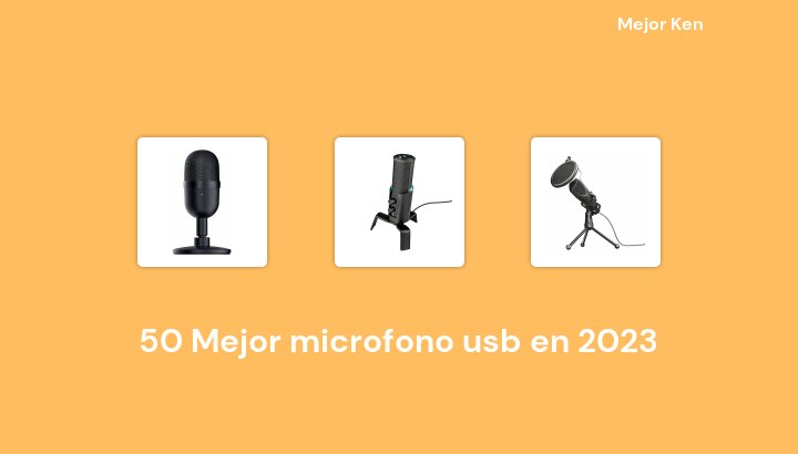 50 Mejor microfono usb en 2023 [Basado en 967 Reseñas]