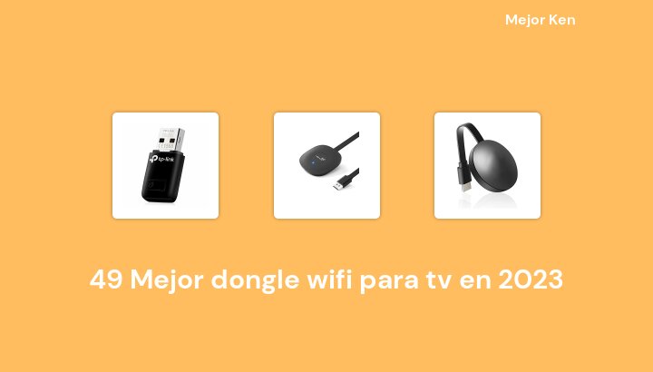49 Mejor dongle wifi para tv en 2023 [Basado en 958 Reseñas]