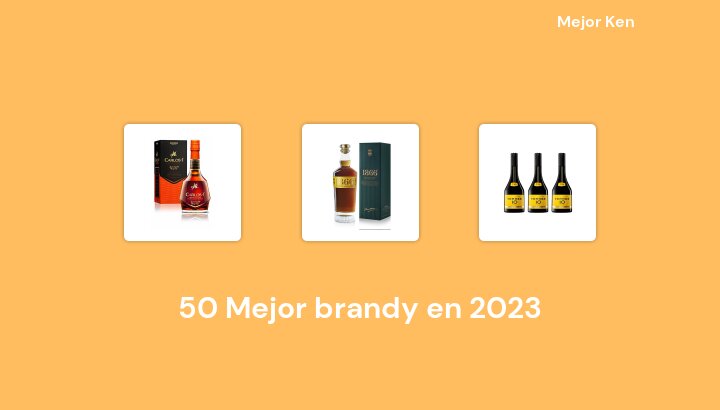 50 Mejor brandy en 2023 [Basado en 124 Reseñas]