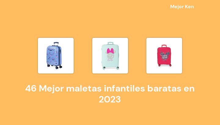46 Mejor maletas infantiles baratas en 2023 [Basado en 447 Reseñas]