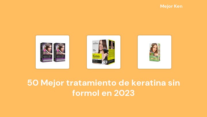 50 Mejor tratamiento de keratina sin formol en 2023 [Basado en 196 Reseñas]
