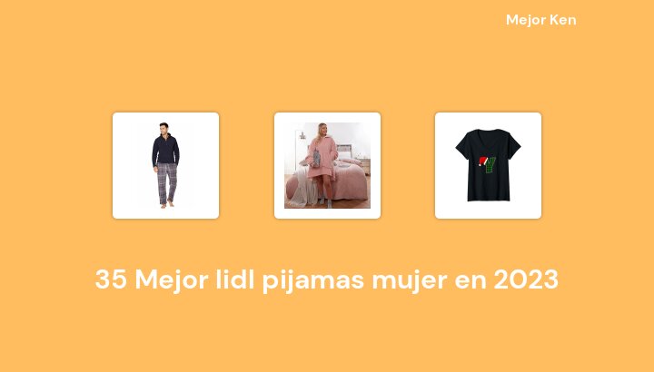 35 Mejor lidl pijamas mujer en 2023 [Basado en 677 Reseñas]