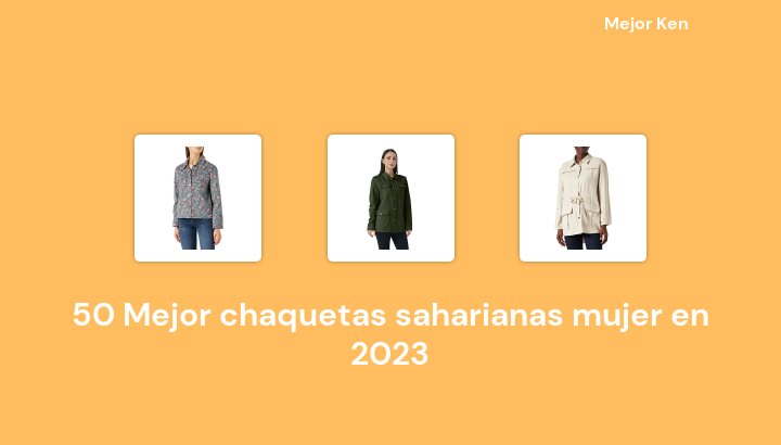 50 Mejor chaquetas saharianas mujer en 2023 [Basado en 512 Reseñas]