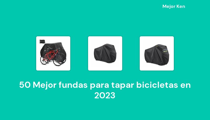 50 Mejor fundas para tapar bicicletas en 2023 [Basado en 511 Reseñas]