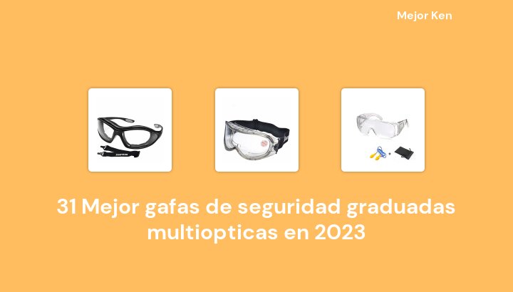 31 Mejor gafas de seguridad graduadas multiopticas en 2023 [Basado en 897 Reseñas]