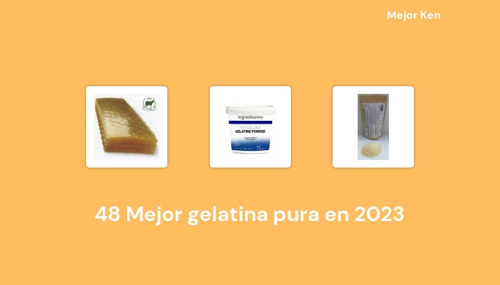 48 Mejor gelatina pura en 2023 [Basado en 232 Reseñas]