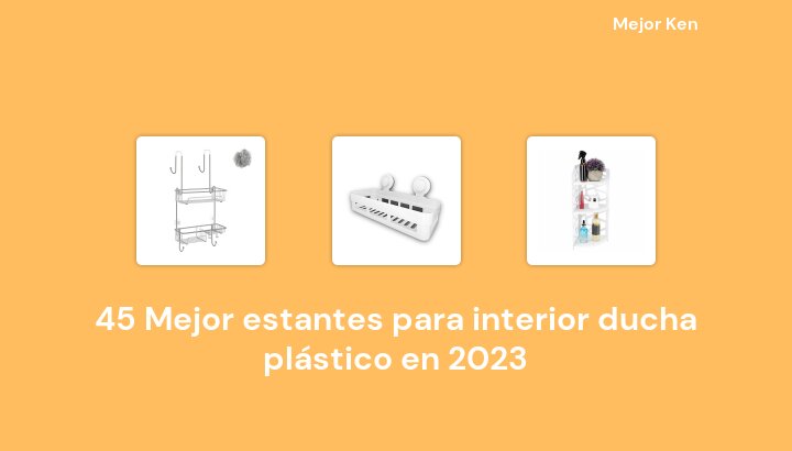 45 Mejor estantes para interior ducha plástico en 2023 [Basado en 499 Reseñas]