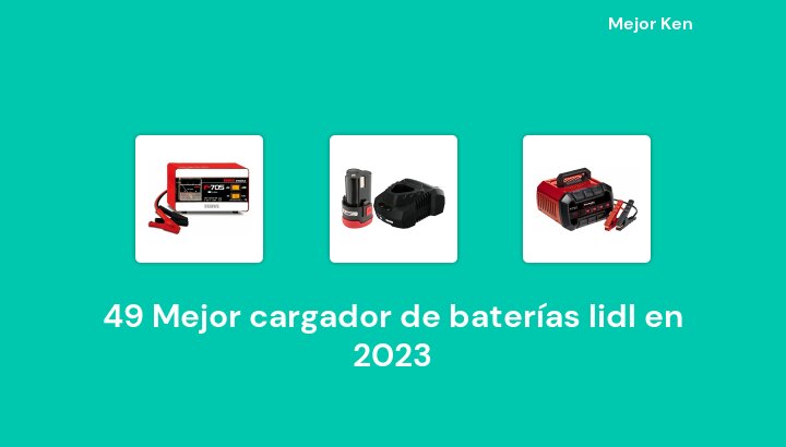 49 Mejor cargador de baterías lidl en 2023 [Basado en 543 Reseñas]